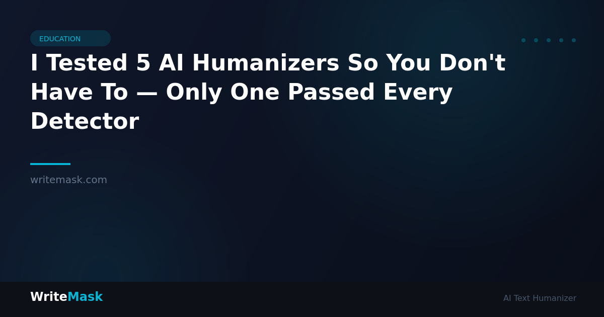 I Tested 5 AI Humanizers So You Don't Have To — Only One Passed Every Detector — WriteMask AI Humanizer