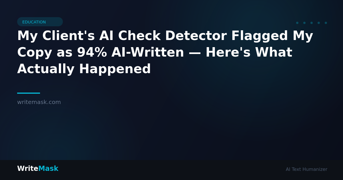 My Client's AI Check Detector Flagged My Copy as 94% AI-Written — Here's What Actually Happened — WriteMask AI Humanizer