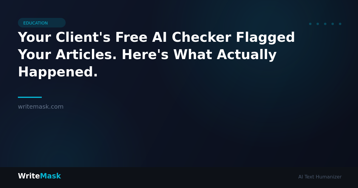 Your Client's Free AI Checker Flagged Your Articles. Here's What Actually Happened. — WriteMask AI Humanizer