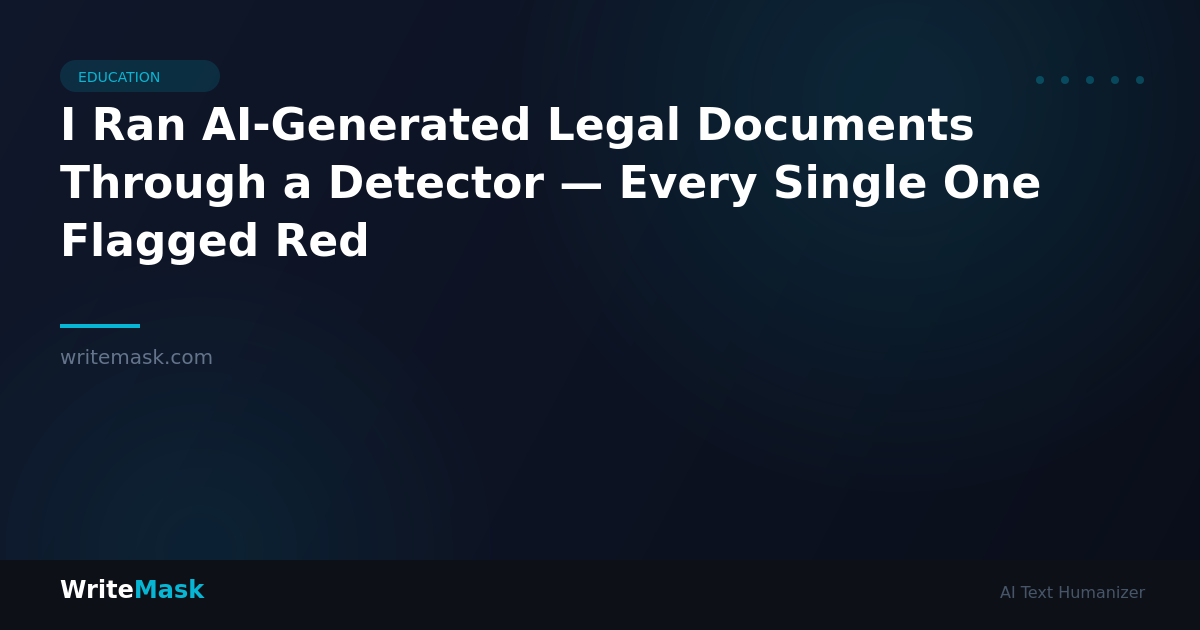 I Ran AI-Generated Legal Documents Through a Detector — Every Single One Flagged Red — WriteMask AI Humanizer