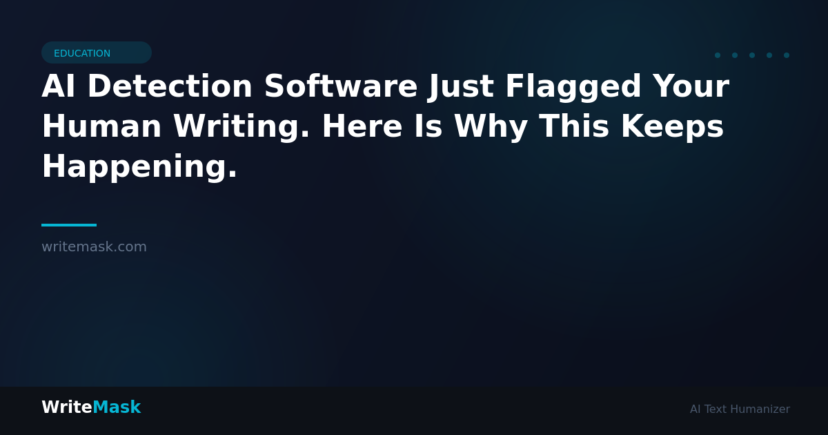 AI Detection Software Just Flagged Your Human Writing. Here Is Why This Keeps Happening. — WriteMask AI Humanizer