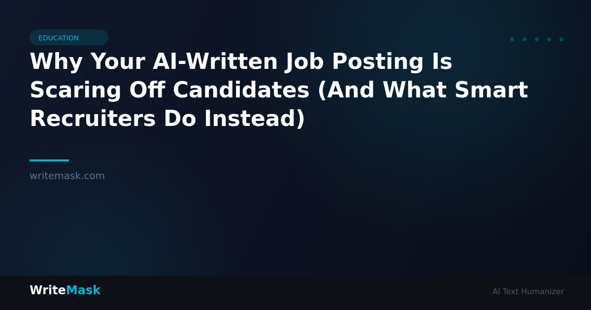 Why Your AI-Written Job Posting Is Scaring Off Candidates (And What Smart Recruiters Do Instead) — WriteMask AI Humanizer