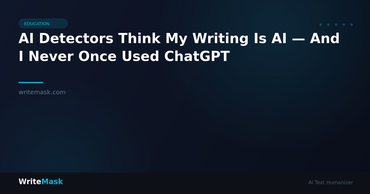 AI Detectors Think My Writing Is AI — And I Never Once Used ChatGPT — WriteMask AI Humanizer
