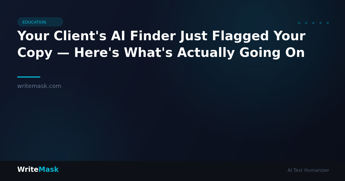 Your Client's AI Finder Just Flagged Your Copy — Here's What's Actually Going On — WriteMask AI Humanizer