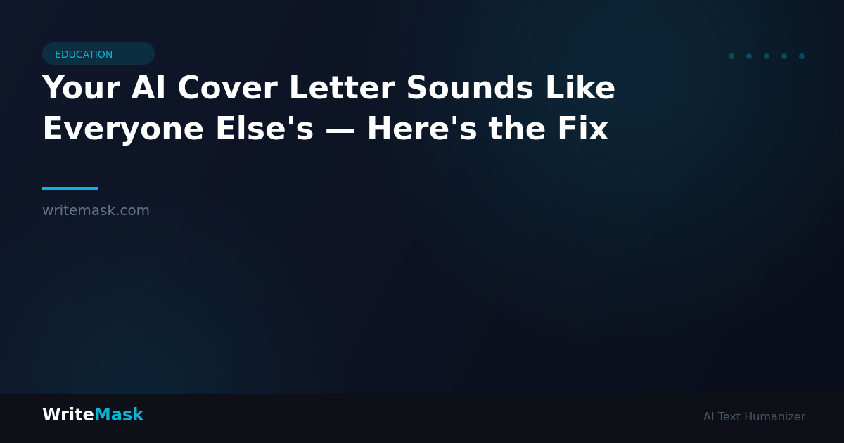 Your AI Cover Letter Sounds Like Everyone Else's — Here's the Fix — WriteMask AI Humanizer