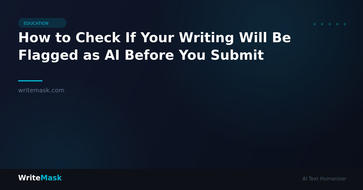 How to Check If Your Writing Will Be Flagged as AI Before You Submit — WriteMask AI Humanizer