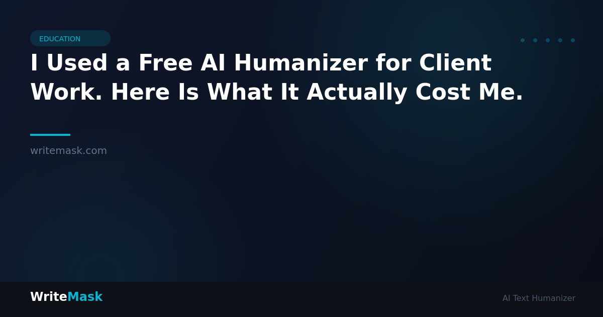 I Used a Free AI Humanizer for Client Work. Here Is What It Actually Cost Me. — WriteMask AI Humanizer