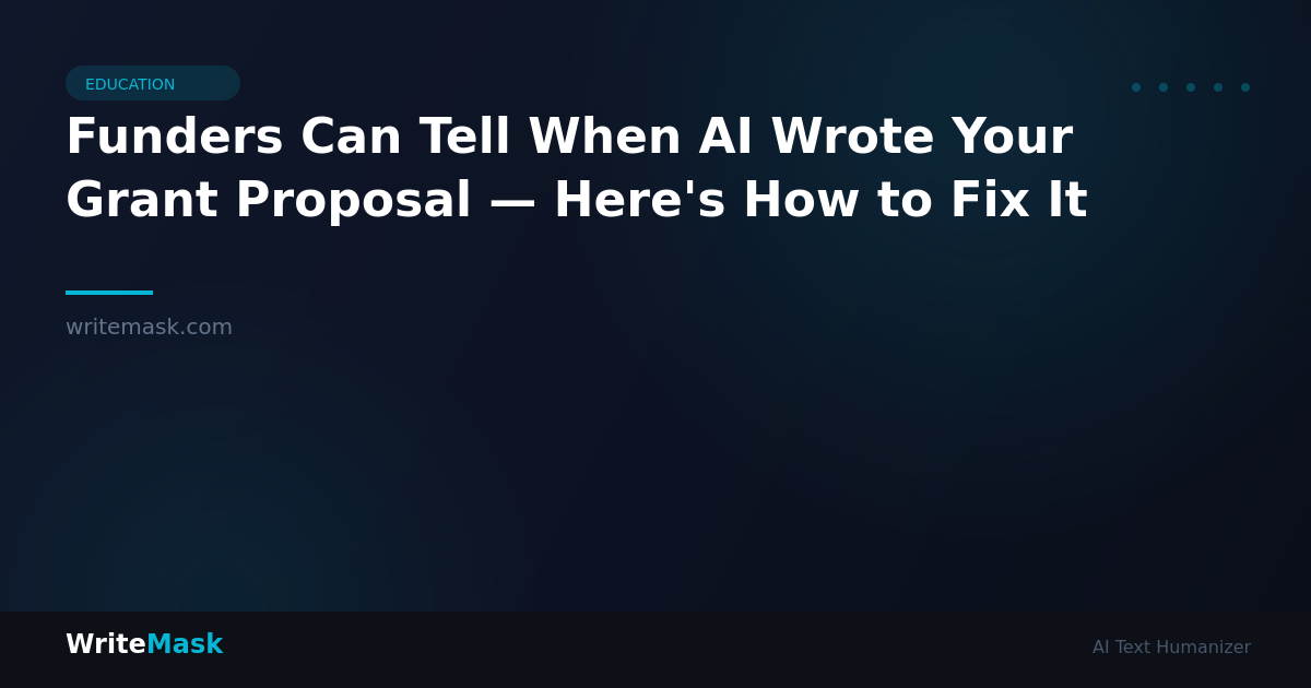 Funders Can Tell When AI Wrote Your Grant Proposal — Here's How to Fix It — WriteMask AI Humanizer