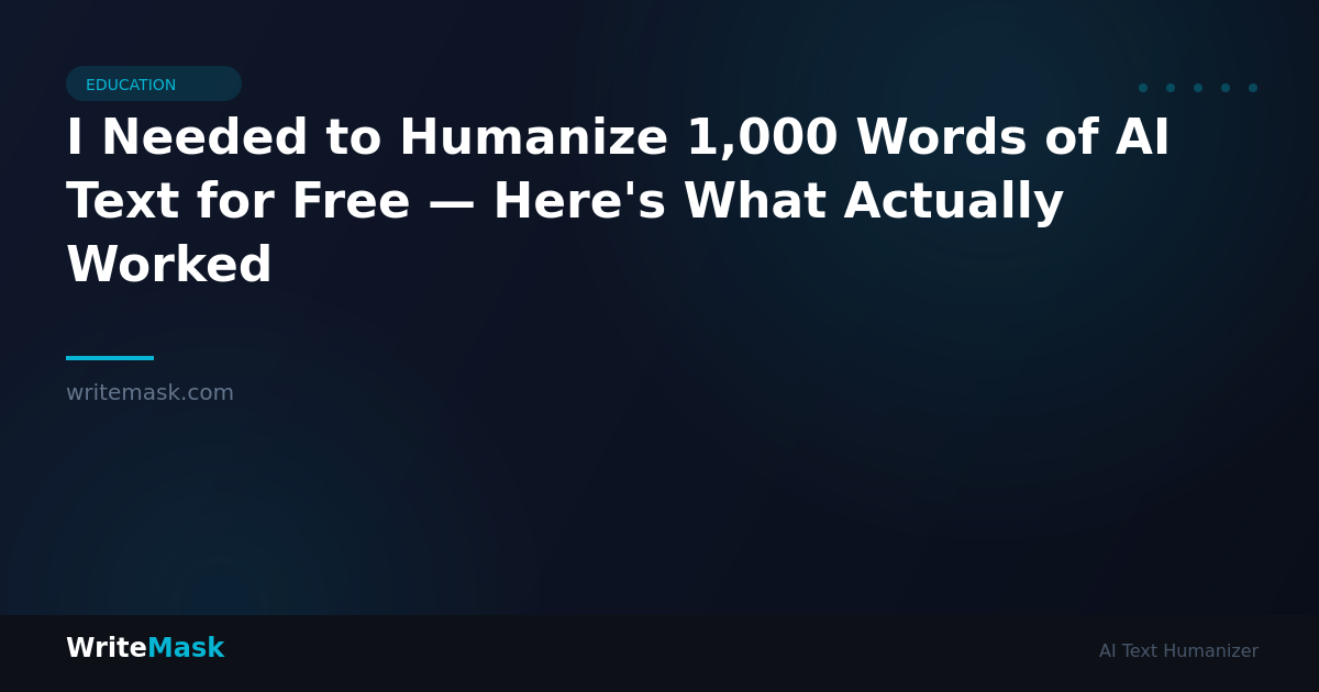 I Needed to Humanize 1,000 Words of AI Text for Free — Here's What Actually Worked — WriteMask AI Humanizer