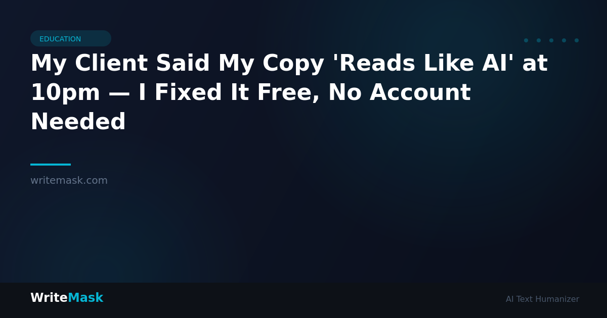 My Client Said My Copy 'Reads Like AI' at 10pm — I Fixed It Free, No Account Needed — WriteMask AI Humanizer