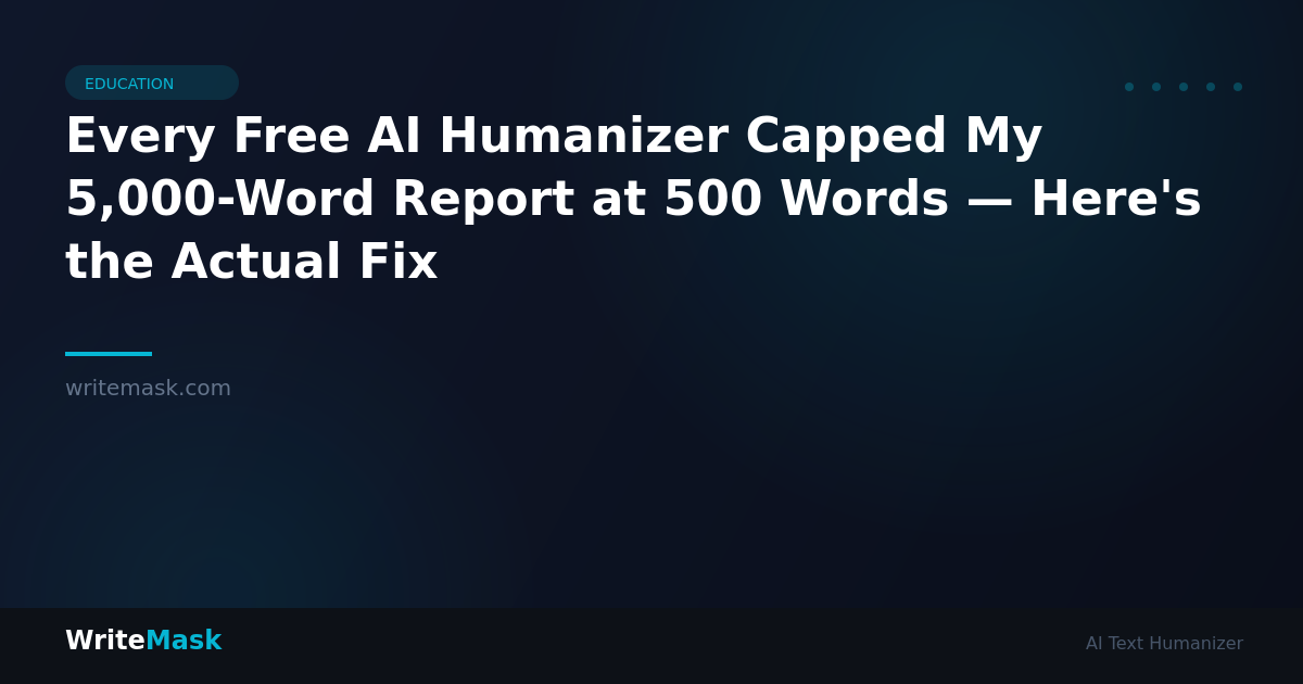 Every Free AI Humanizer Capped My 5,000-Word Report at 500 Words — Here's the Actual Fix — WriteMask AI Humanizer