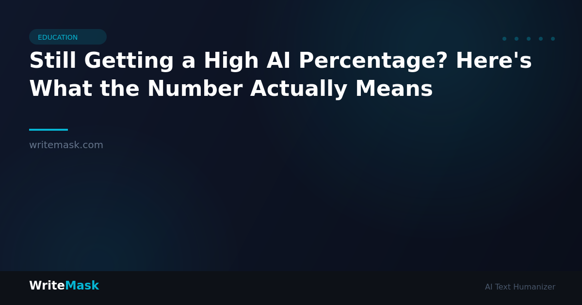 Still Getting a High AI Percentage? Here's What the Number Actually Means — WriteMask AI Humanizer