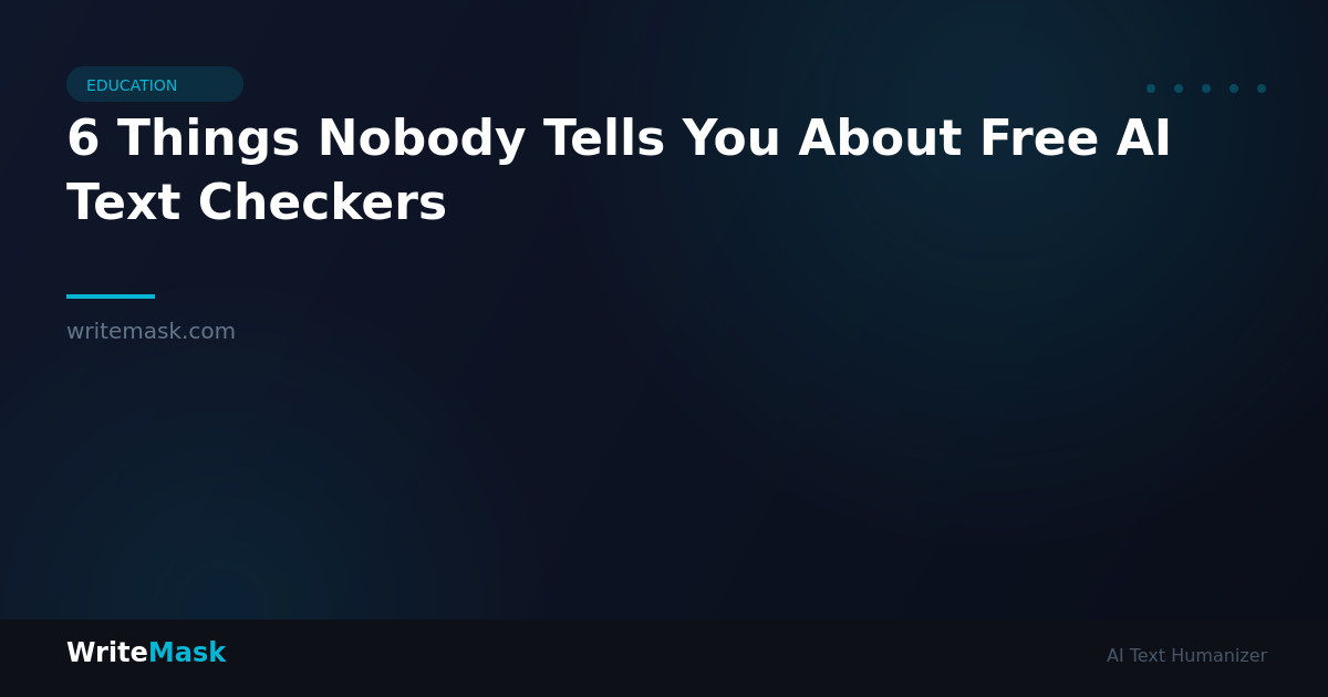6 Things Nobody Tells You About Free AI Text Checkers — WriteMask AI Humanizer