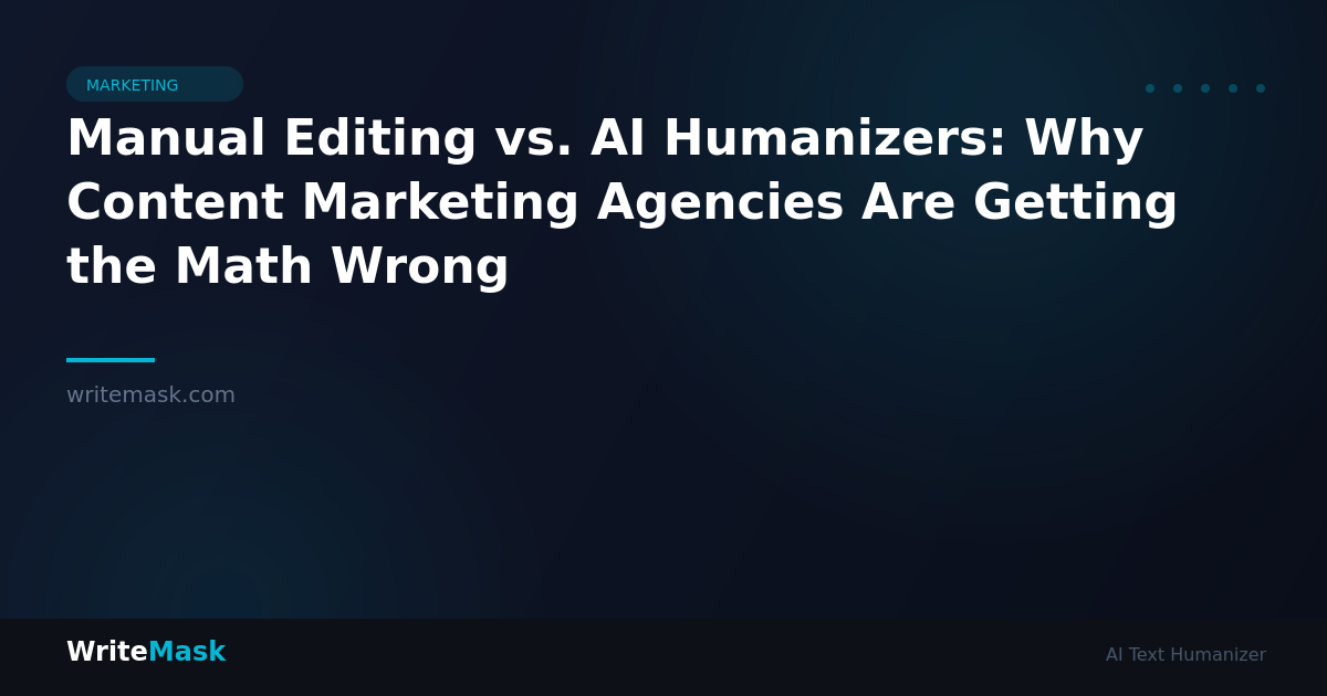Manual Editing vs. AI Humanizers: Why Content Marketing Agencies Are Getting the Math Wrong — WriteMask AI Humanizer