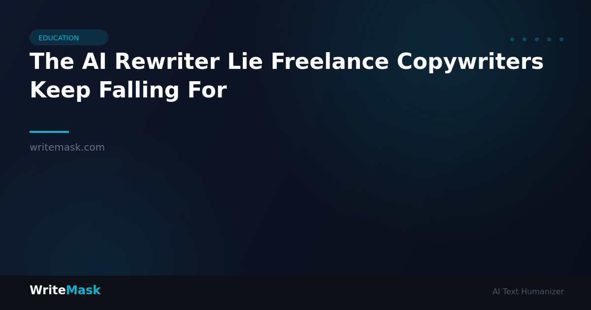 The AI Rewriter Lie Freelance Copywriters Keep Falling For — WriteMask AI Humanizer