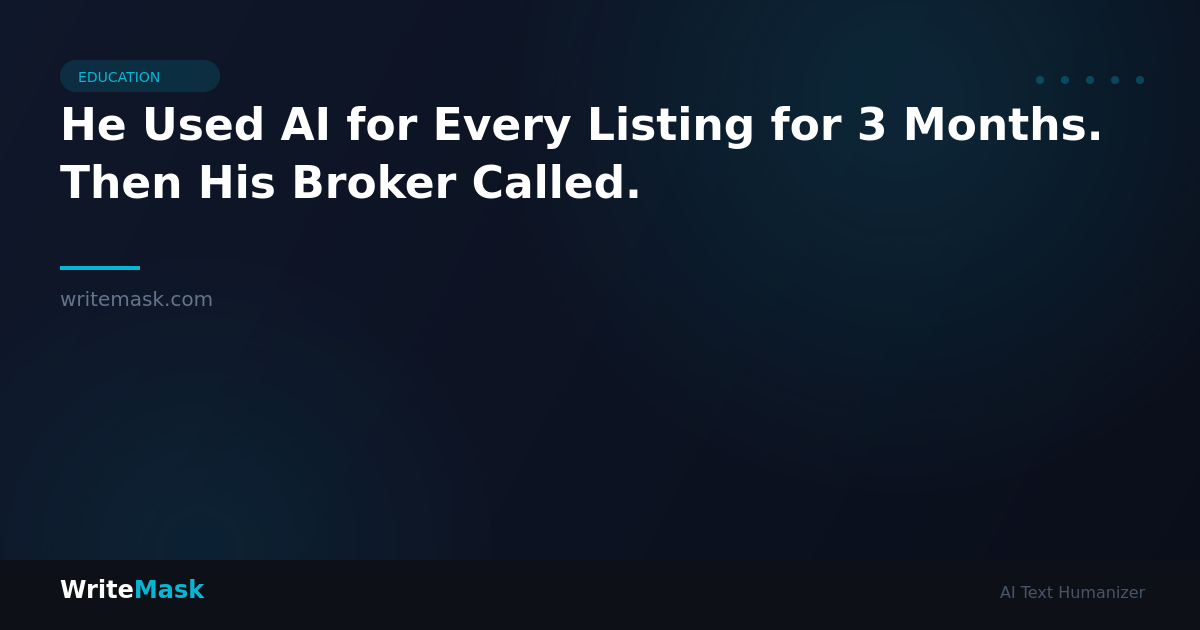 He Used AI for Every Listing for 3 Months. Then His Broker Called. — WriteMask AI Humanizer