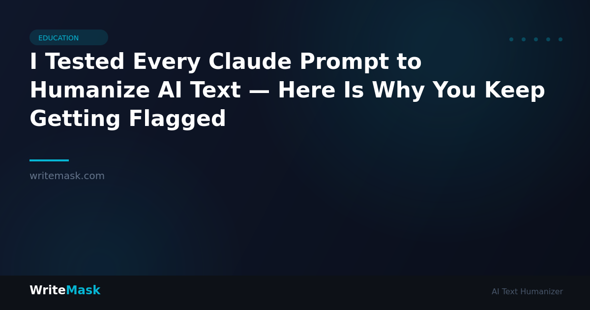 I Tested Every Claude Prompt to Humanize AI Text — Here Is Why You Keep Getting Flagged — WriteMask AI Humanizer