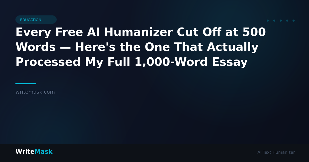 Every Free AI Humanizer Cut Off at 500 Words — Here's the One That Actually Processed My Full 1,000-Word Essay — WriteMask AI Humanizer