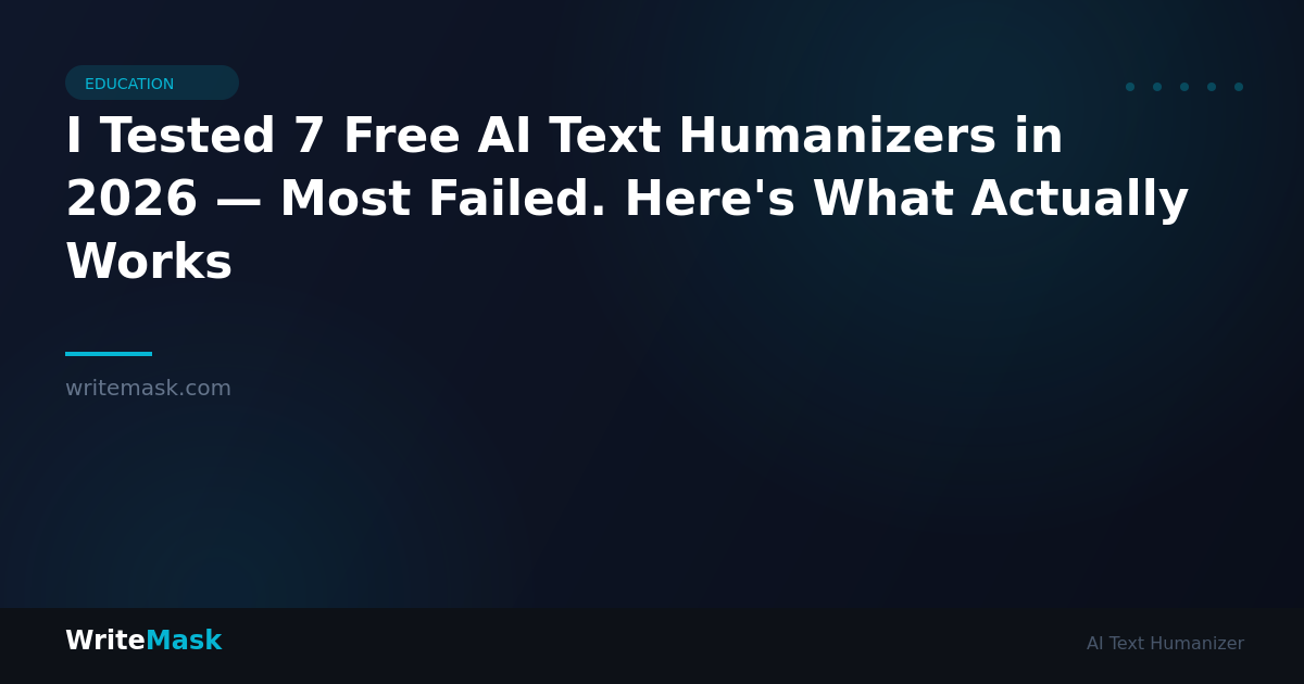 I Tested 7 Free AI Text Humanizers in 2026 — Most Failed. Here's What Actually Works — WriteMask AI Humanizer