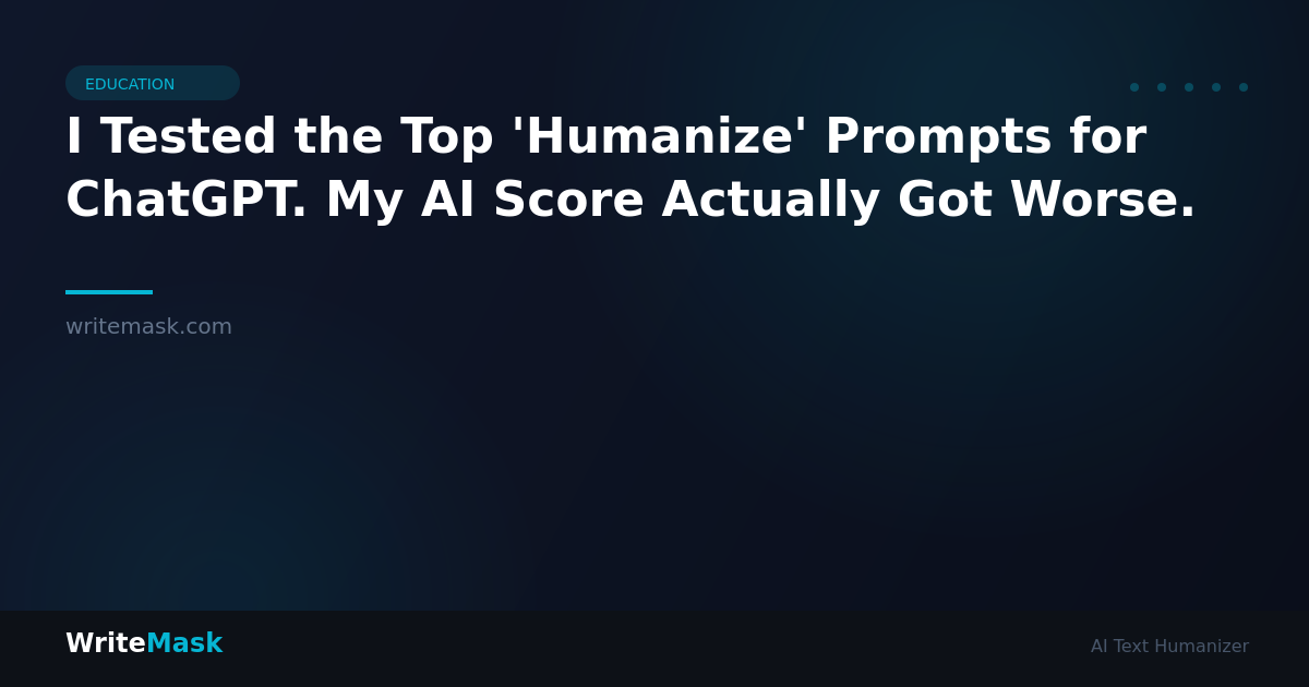 I Tested the Top 'Humanize' Prompts for ChatGPT. My AI Score Actually Got Worse. — WriteMask AI Humanizer