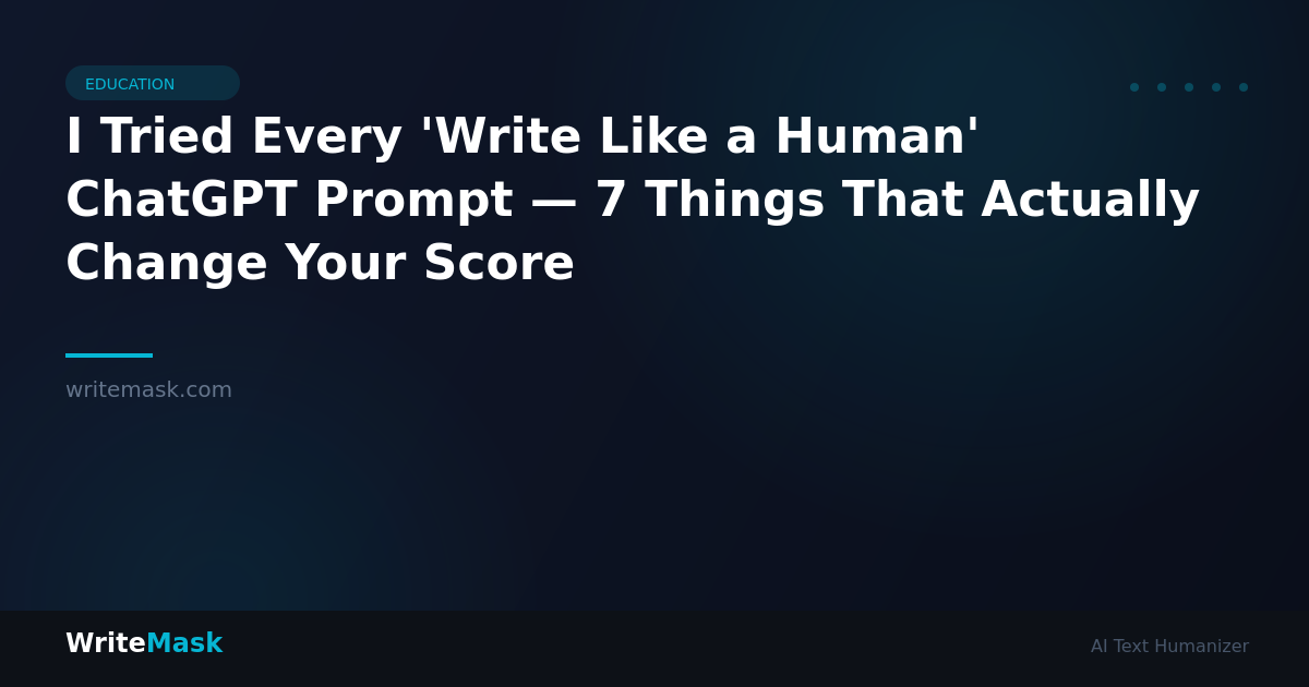 I Tried Every 'Write Like a Human' ChatGPT Prompt — 7 Things That Actually Change Your Score — WriteMask AI Humanizer