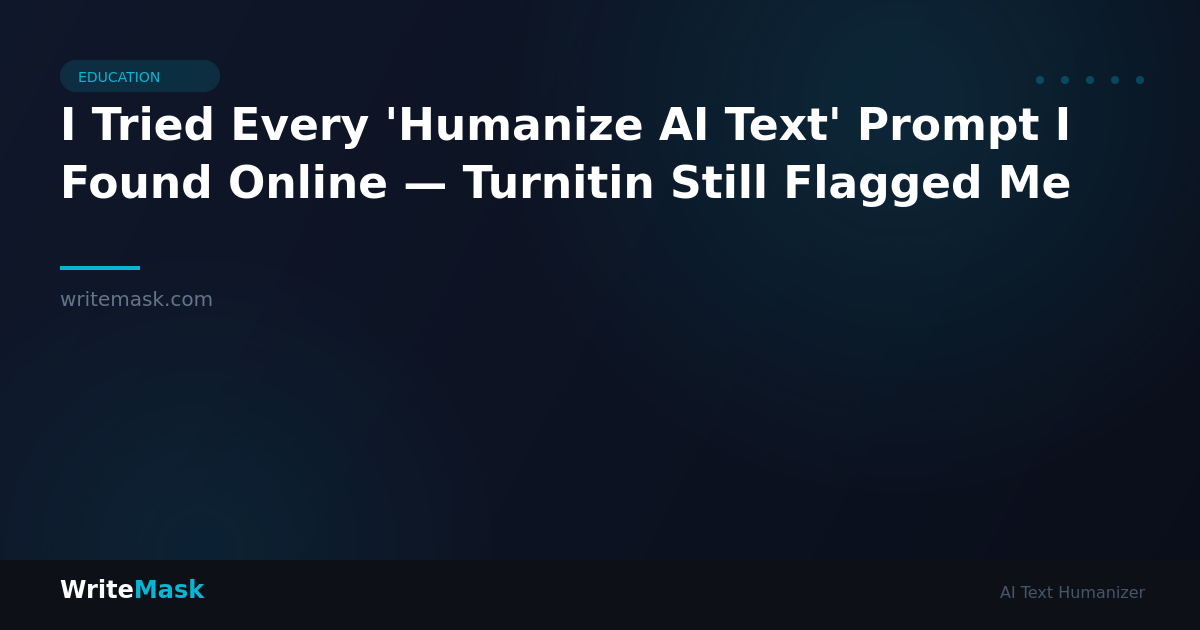 I Tried Every 'Humanize AI Text' Prompt I Found Online — Turnitin Still Flagged Me — WriteMask AI Humanizer