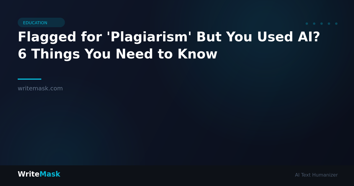 Flagged for 'Plagiarism' But You Used AI? 6 Things You Need to Know — WriteMask AI Humanizer