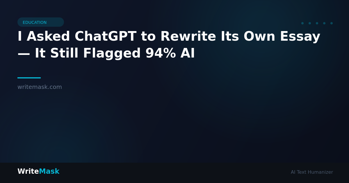 I Asked ChatGPT to Rewrite Its Own Essay — It Still Flagged 94% AI — WriteMask AI Humanizer