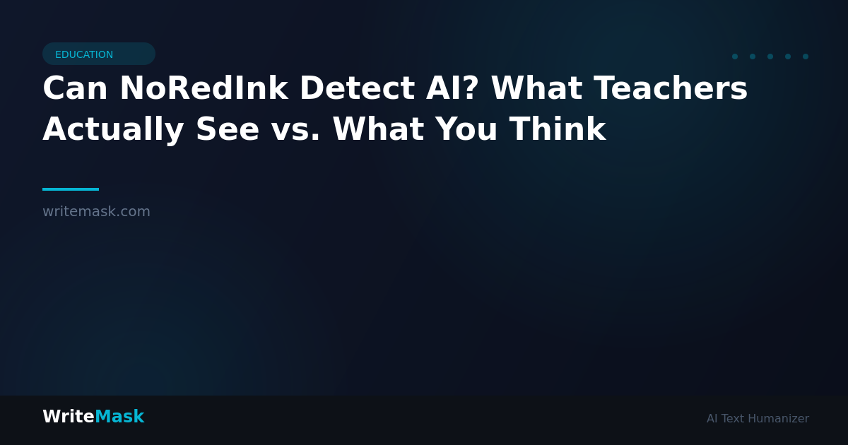 Can NoRedInk Detect AI? What Teachers Actually See vs. What You Think — WriteMask AI Humanizer
