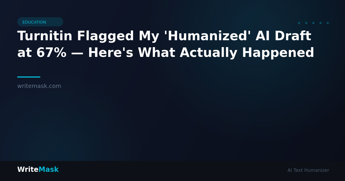 Turnitin Flagged My 'Humanized' AI Draft at 67% — Here's What Actually Happened — WriteMask AI Humanizer