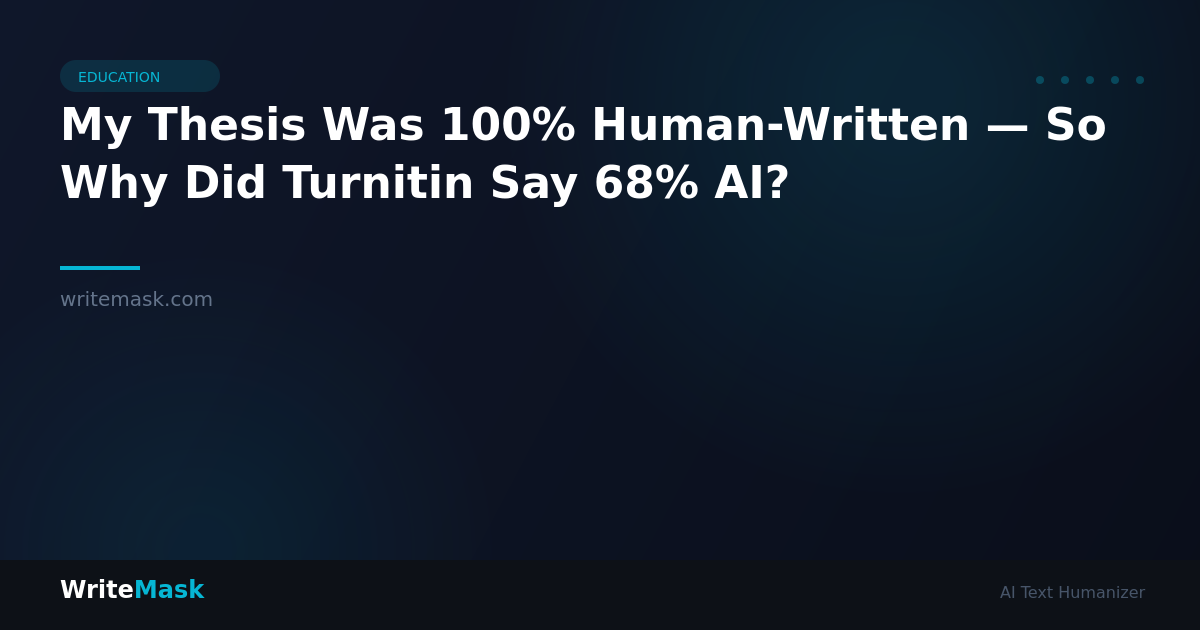 My Thesis Was 100% Human-Written — So Why Did Turnitin Say 68% AI? — WriteMask AI Humanizer