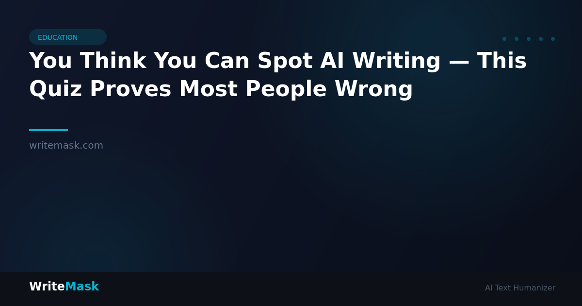 You Think You Can Spot AI Writing — This Quiz Proves Most People Wrong — WriteMask AI Humanizer