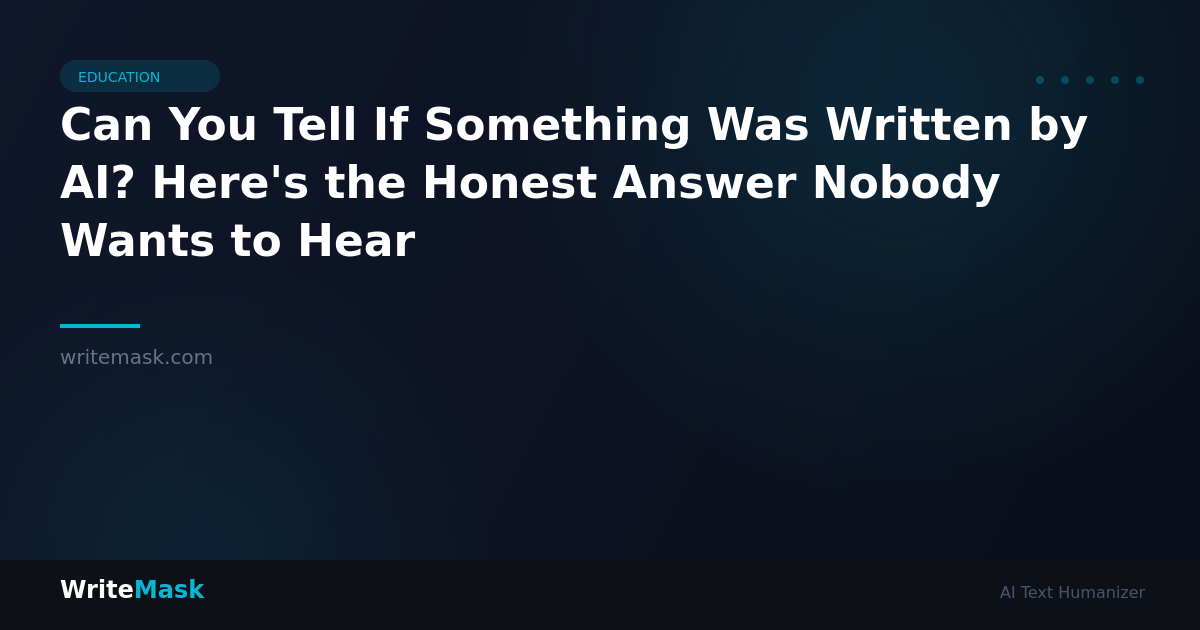 Can You Tell If Something Was Written by AI? Here's the Honest Answer Nobody Wants to Hear — WriteMask AI Humanizer