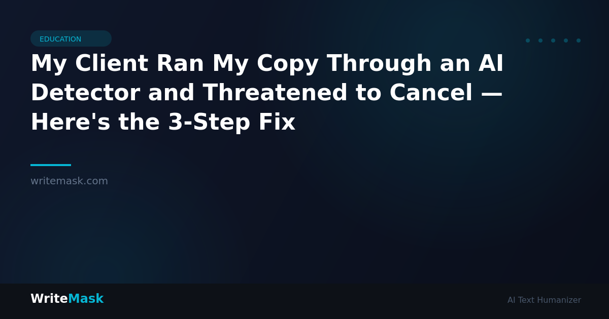 My Client Ran My Copy Through an AI Detector and Threatened to Cancel — Here's the 3-Step Fix — WriteMask AI Humanizer