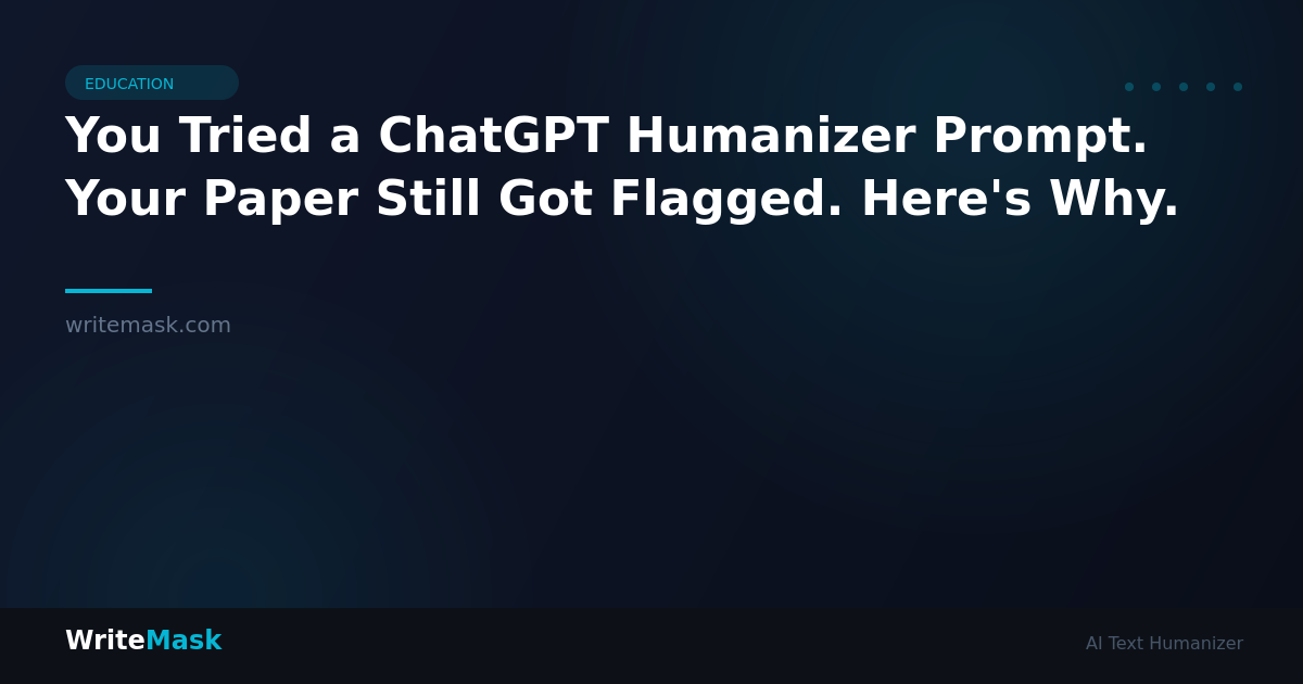 You Tried a ChatGPT Humanizer Prompt. Your Paper Still Got Flagged. Here's Why. — WriteMask AI Humanizer
