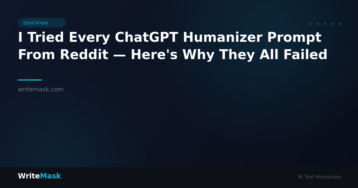 I Tried Every ChatGPT Humanizer Prompt From Reddit — Here's Why They All Failed — WriteMask AI Humanizer