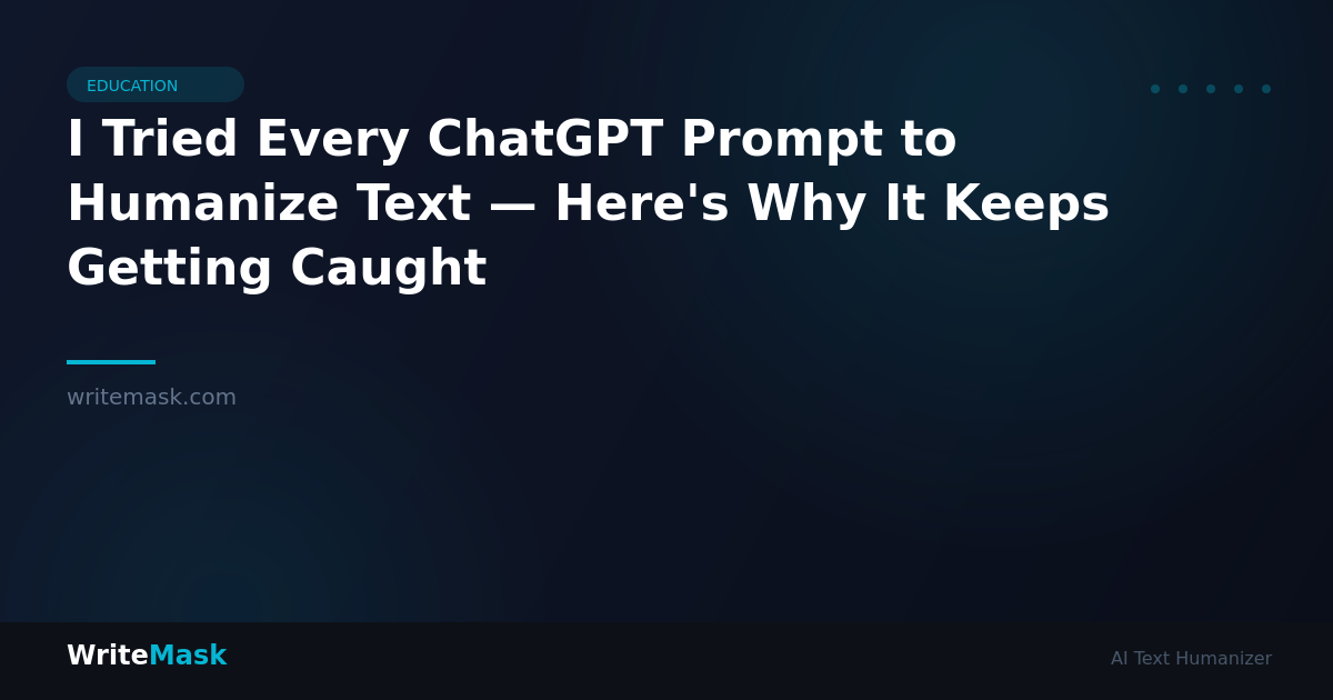 I Tried Every ChatGPT Prompt to Humanize Text — Here's Why It Keeps Getting Caught — WriteMask AI Humanizer
