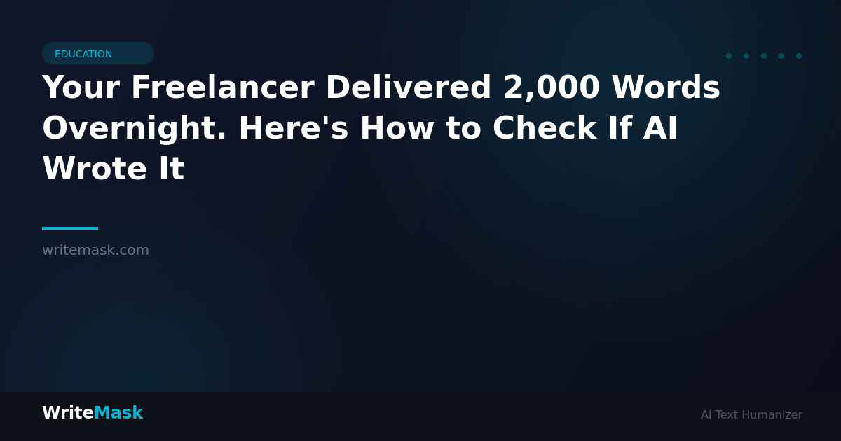 Your Freelancer Delivered 2,000 Words Overnight. Here's How to Check If AI Wrote It — WriteMask AI Humanizer