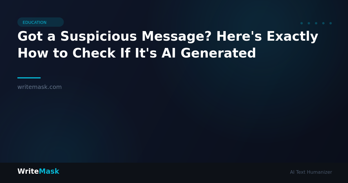 Got a Suspicious Message? Here's Exactly How to Check If It's AI Generated — WriteMask AI Humanizer