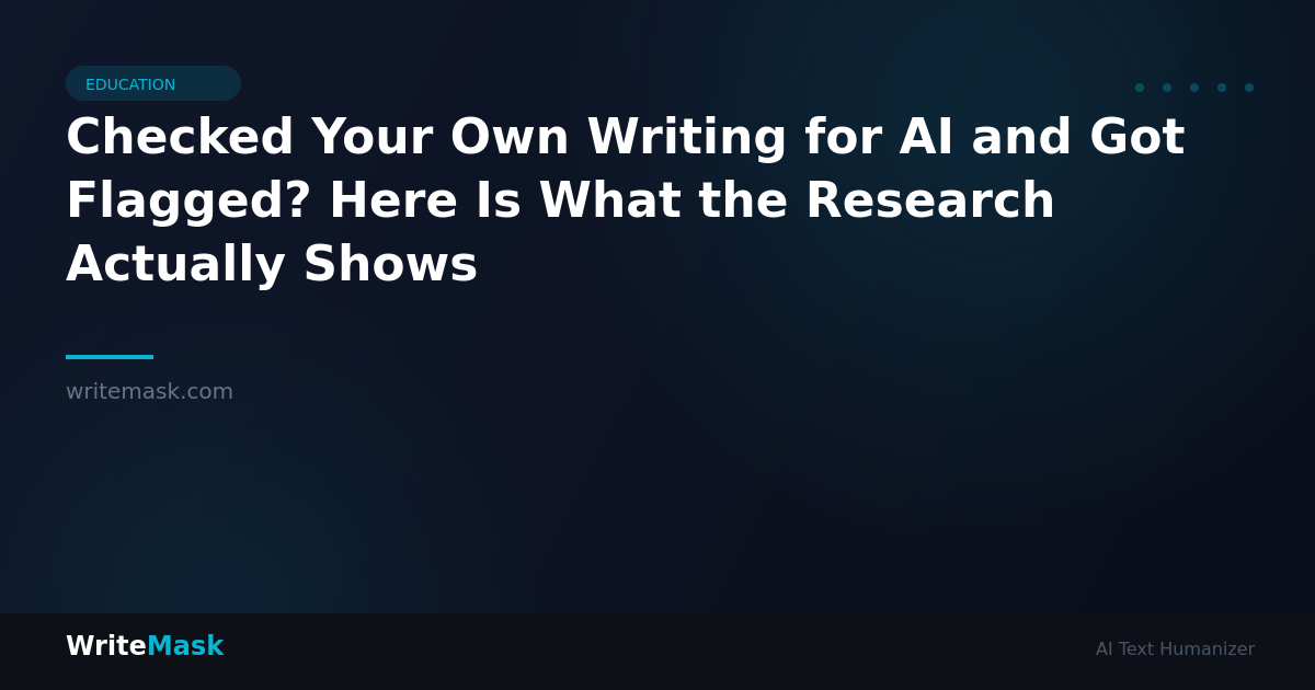 Checked Your Own Writing for AI and Got Flagged? Here Is What the Research Actually Shows — WriteMask AI Humanizer