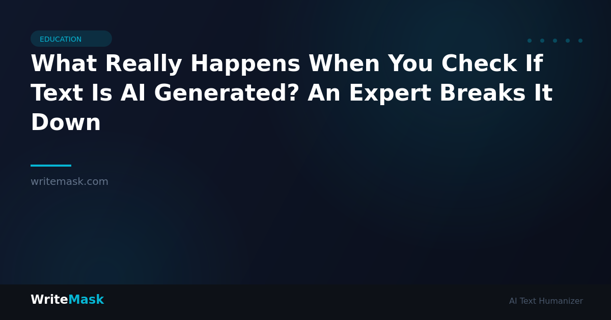 What Really Happens When You Check If Text Is AI Generated? An Expert Breaks It Down — WriteMask AI Humanizer