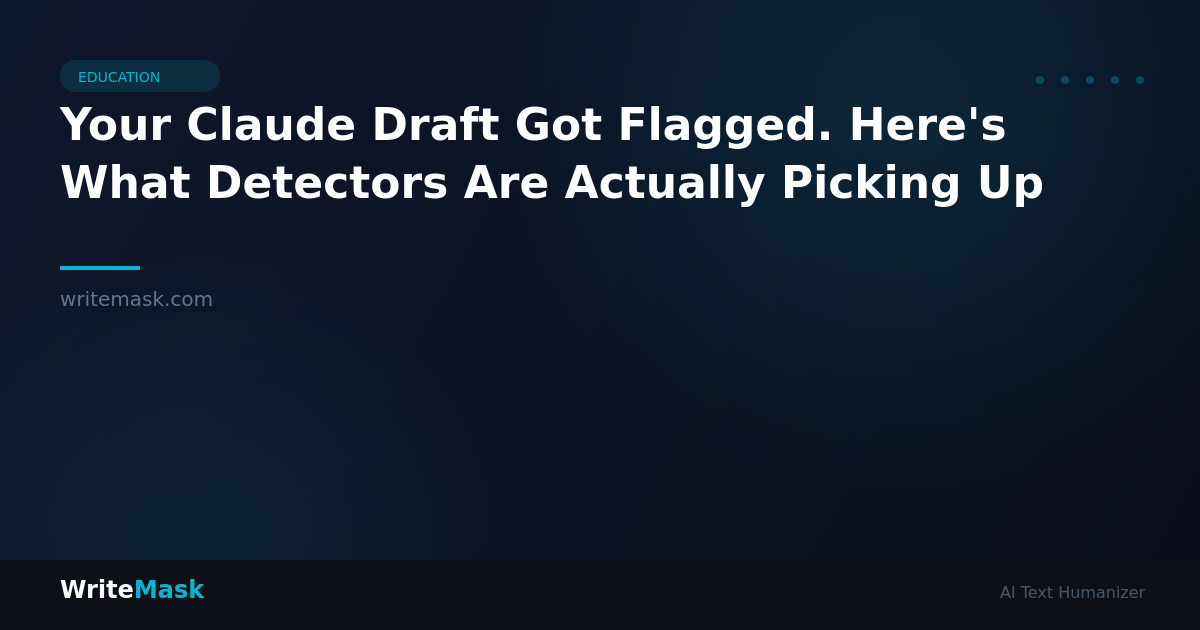 Your Claude Draft Got Flagged. Here's What Detectors Are Actually Picking Up — WriteMask AI Humanizer