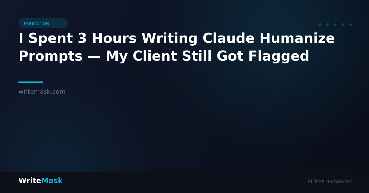 I Spent 3 Hours Writing Claude Humanize Prompts — My Client Still Got Flagged — WriteMask AI Humanizer