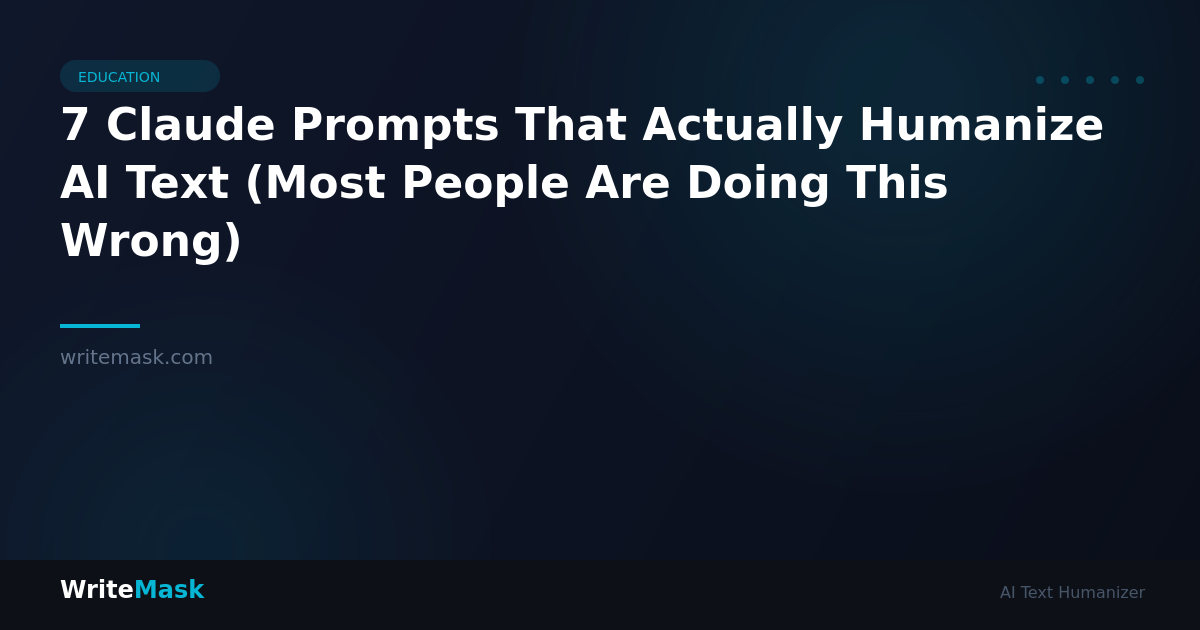 7 Claude Prompts That Actually Humanize AI Text (Most People Are Doing This Wrong) — WriteMask AI Humanizer
