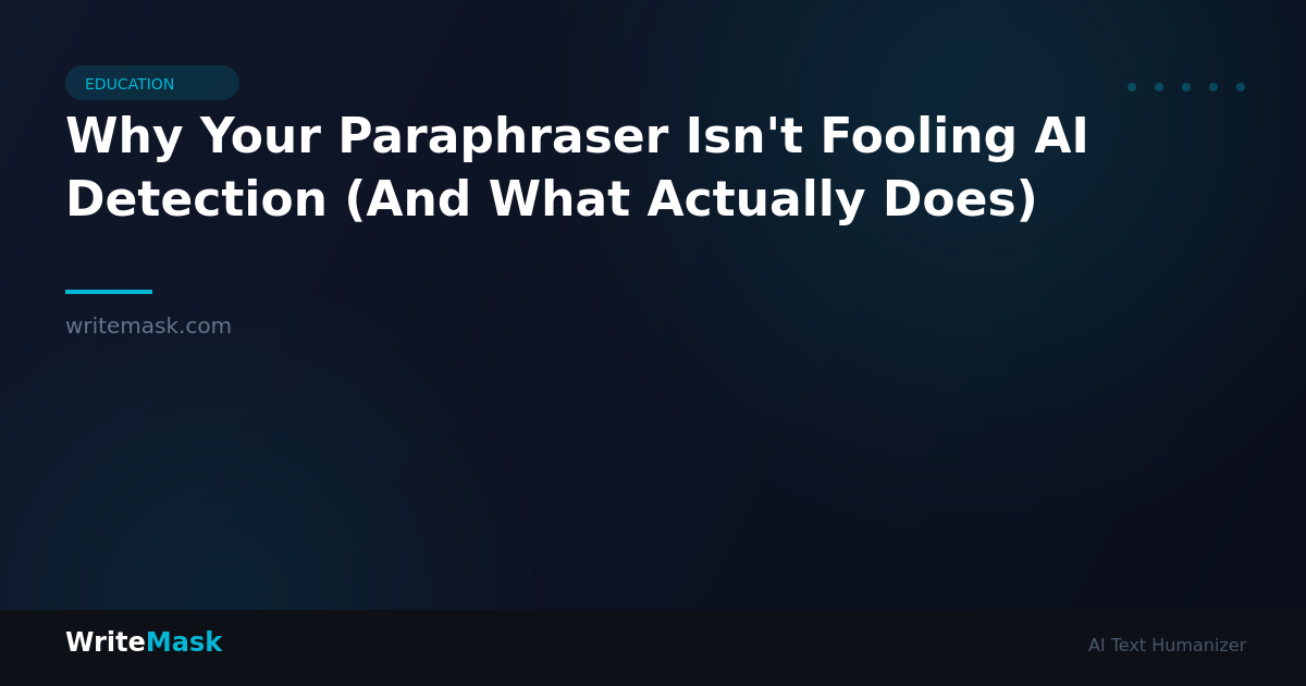 Why Your Paraphraser Isn't Fooling AI Detection (And What Actually Does) — WriteMask AI Humanizer