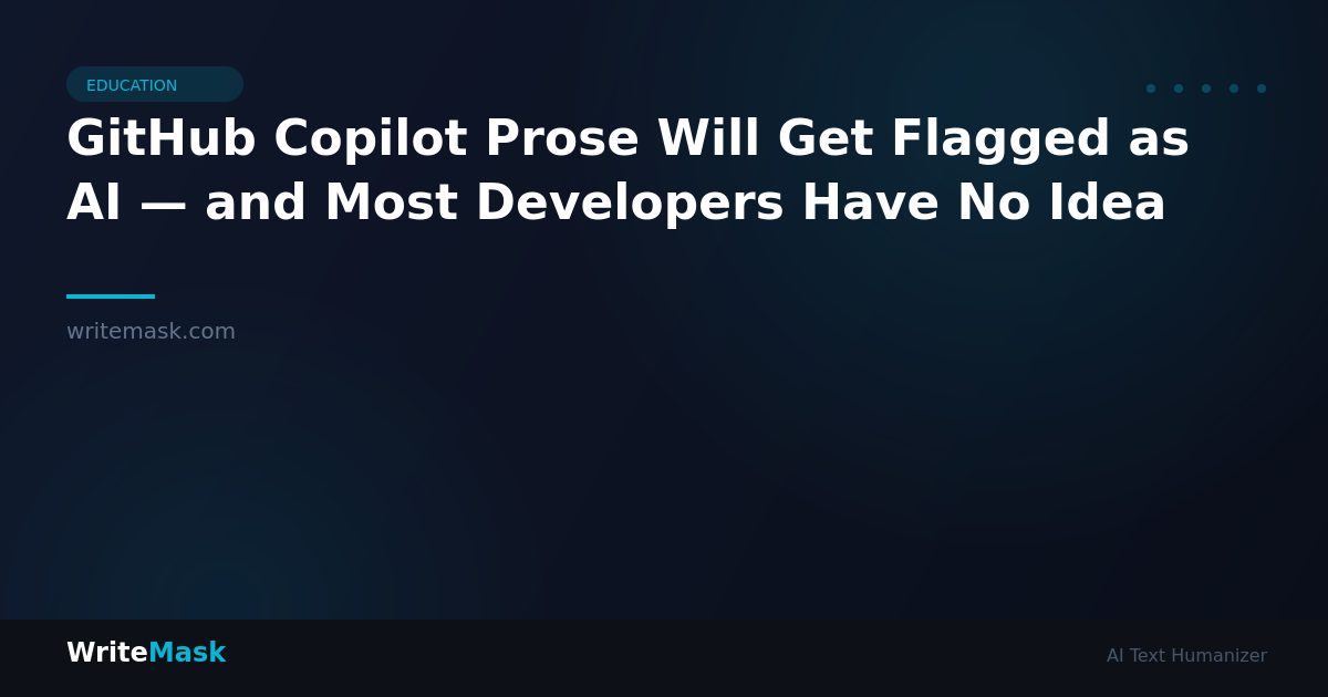 GitHub Copilot Prose Will Get Flagged as AI — and Most Developers Have No Idea — WriteMask AI Humanizer