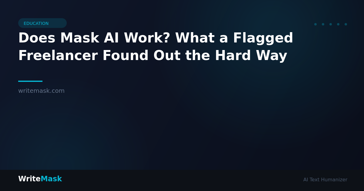 Does Mask AI Work? What a Flagged Freelancer Found Out the Hard Way — WriteMask AI Humanizer