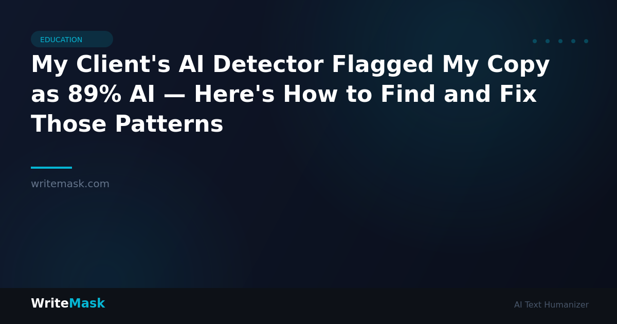 My Client's AI Detector Flagged My Copy as 89% AI — Here's How to Find and Fix Those Patterns — WriteMask AI Humanizer