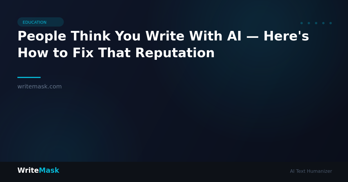 People Think You Write With AI — Here's How to Fix That Reputation — WriteMask AI Humanizer