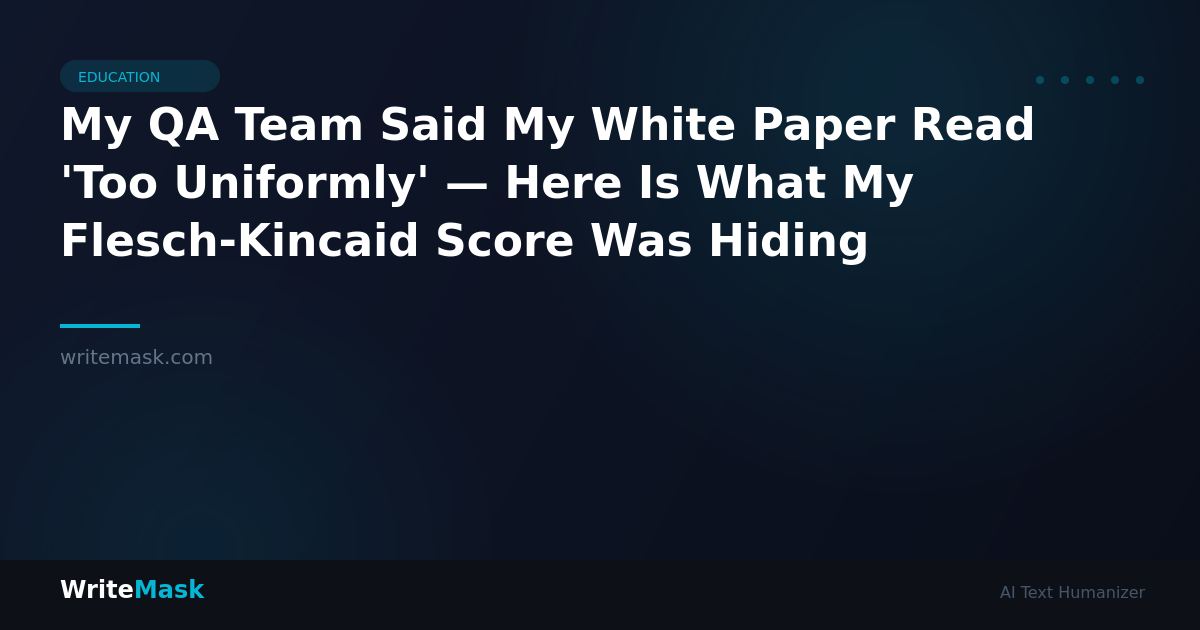My QA Team Said My White Paper Read 'Too Uniformly' — Here Is What My Flesch-Kincaid Score Was Hiding — WriteMask AI Humanizer